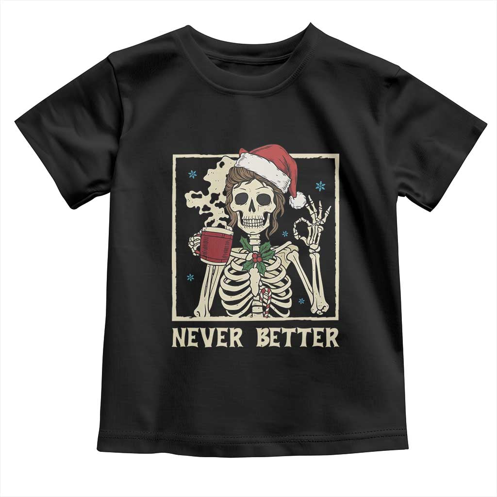 Funny Christmas Never Better Toddler T Shirt Messy Bun Skeleton Drinking Coffee TS11 Black Print Your Wear