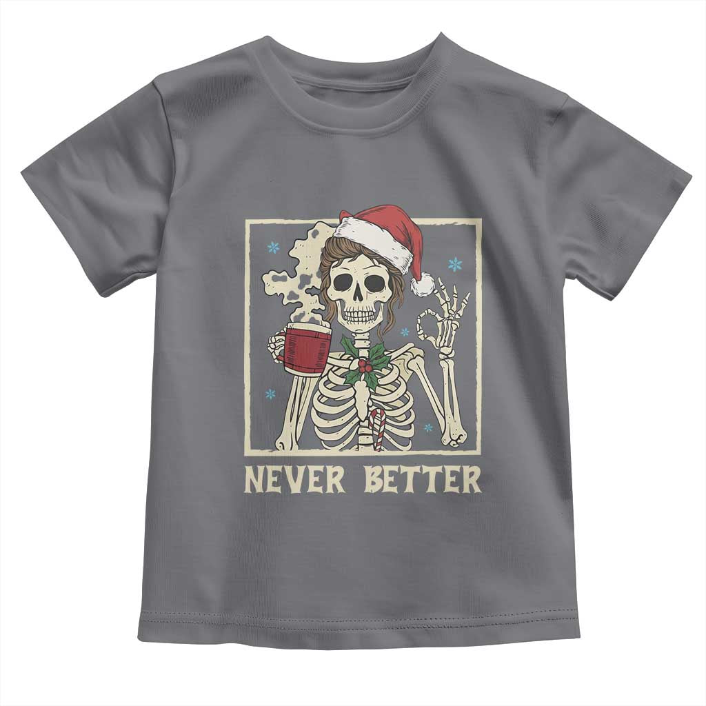 Funny Christmas Never Better Toddler T Shirt Messy Bun Skeleton Drinking Coffee TS11 Charcoal Print Your Wear
