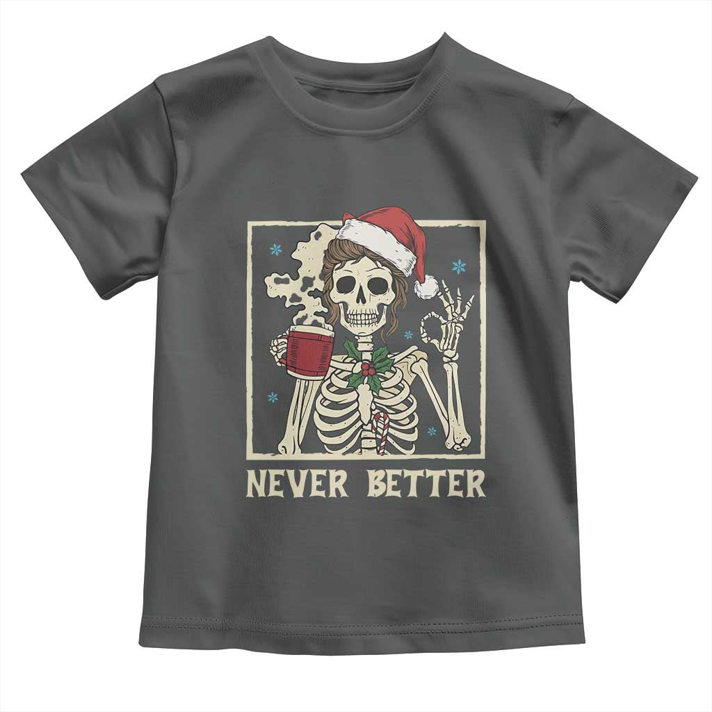 Funny Christmas Never Better Toddler T Shirt Messy Bun Skeleton Drinking Coffee TS11 Dark Heather Print Your Wear
