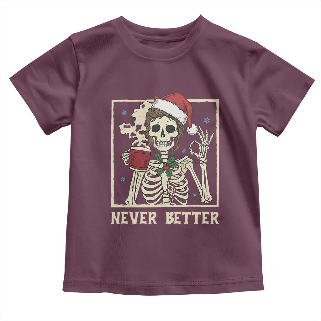 Funny Christmas Never Better Toddler T Shirt Messy Bun Skeleton Drinking Coffee TS11 Maroon Print Your Wear