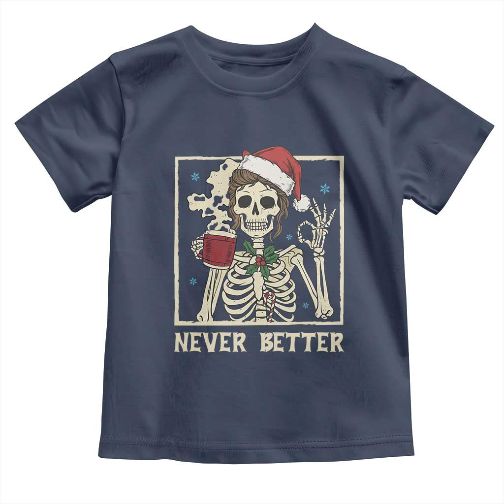 Funny Christmas Never Better Toddler T Shirt Messy Bun Skeleton Drinking Coffee TS11 Navy Print Your Wear