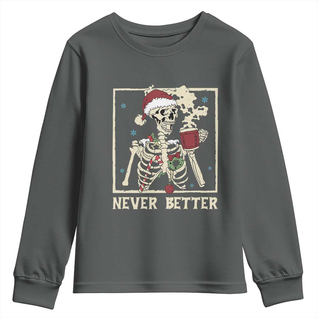 Funny Christmas Never Better Youth Sweatshirt Skeleton Drinking Coffee TS11 Dark Heather Print Your Wear
