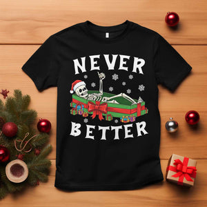 Funny Halloween Christmas Never Better T Shirt Xmas Skeleton Coffin TS11 Black Print Your Wear
