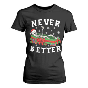 Funny Halloween Christmas Never Better T Shirt For Women Xmas Skeleton Coffin TS11 Black Print Your Wear