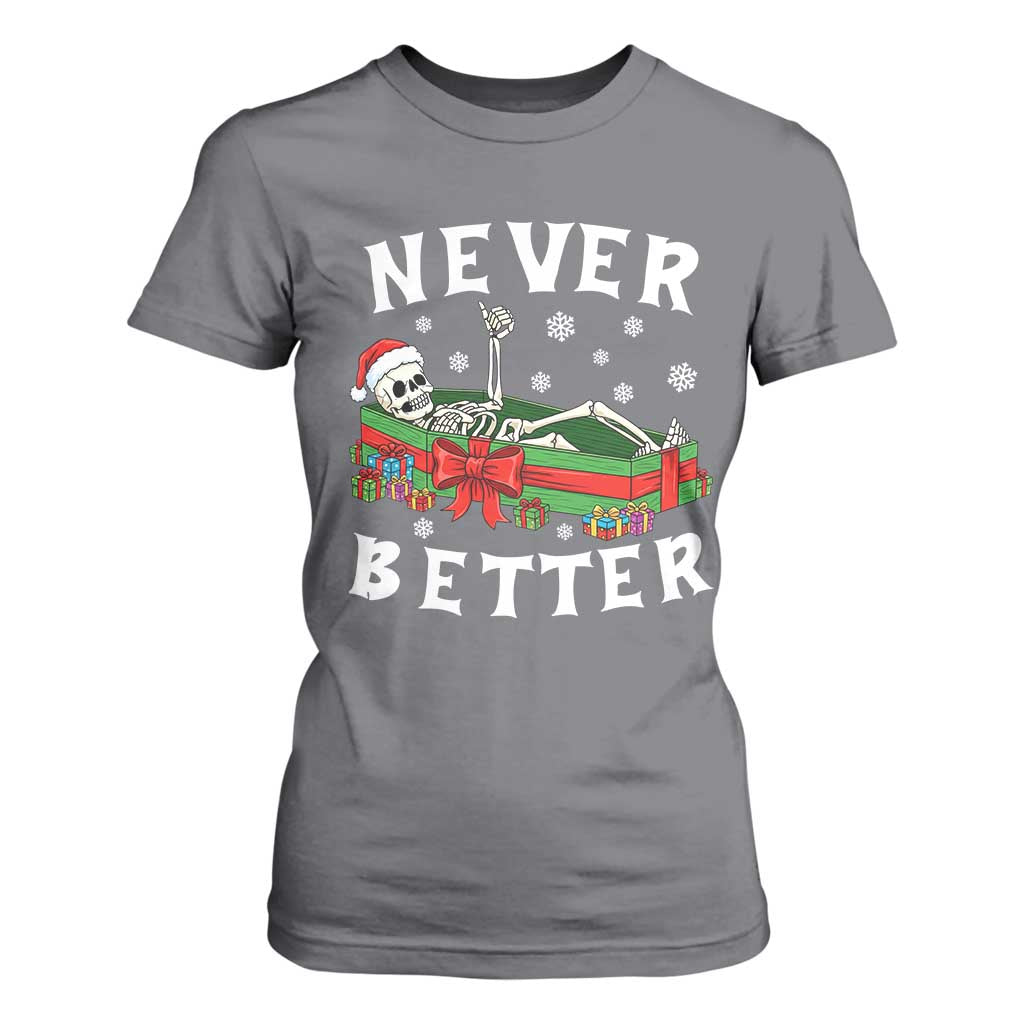 Funny Halloween Christmas Never Better T Shirt For Women Xmas Skeleton Coffin TS11 Charcoal Print Your Wear