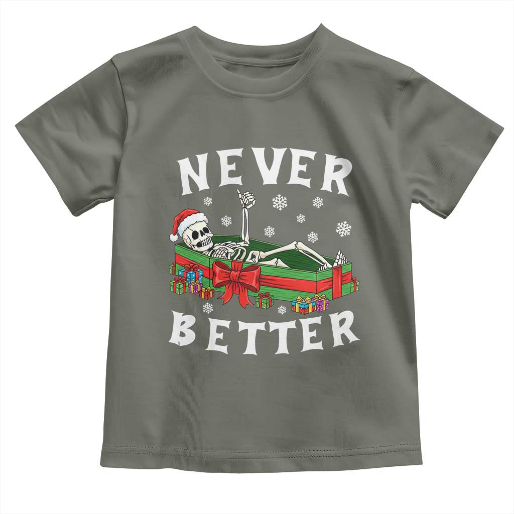 Funny Halloween Christmas Never Better Toddler T Shirt Xmas Skeleton Coffin TS11 Military Green Print Your Wear