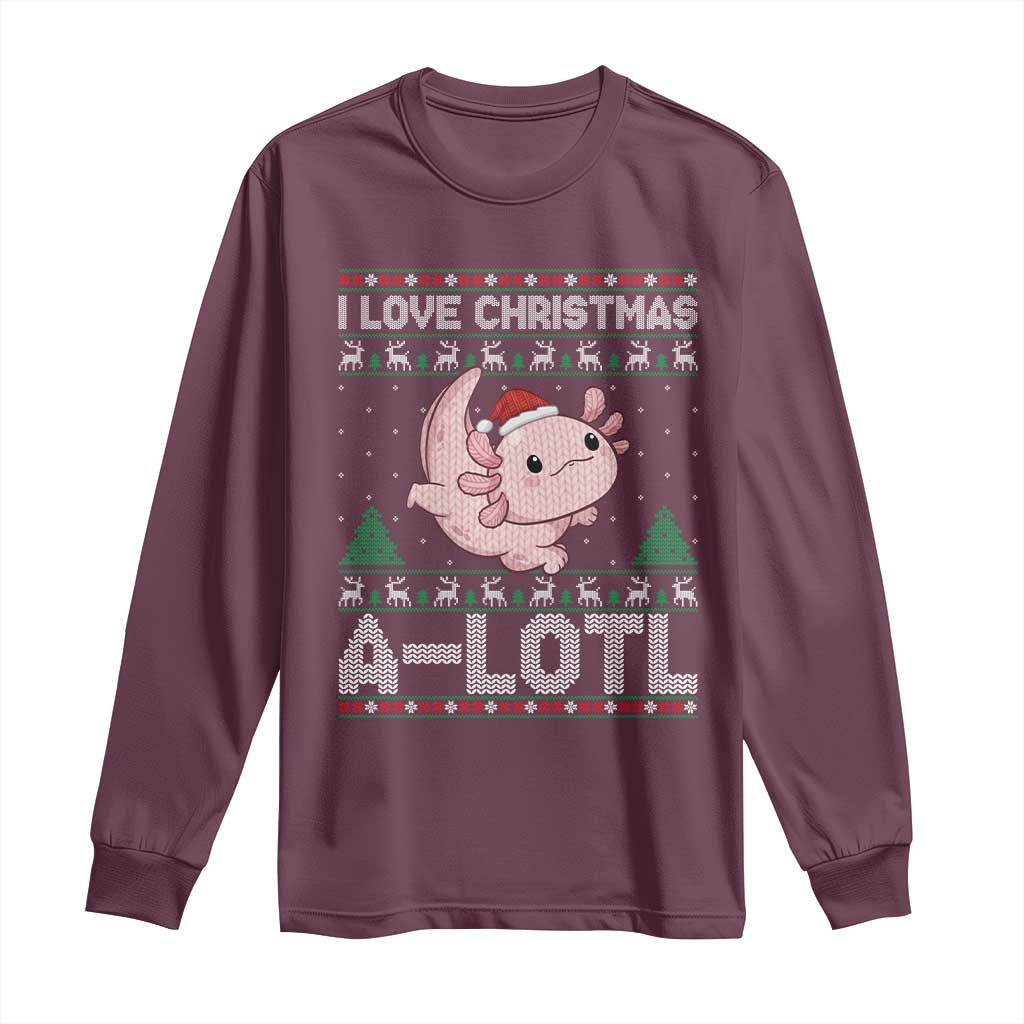 Funny Christmas Axolotl Long Sleeve Shirt I Love Christmas A Lotl Xmas Salamander TS11 Maroon Print Your Wear