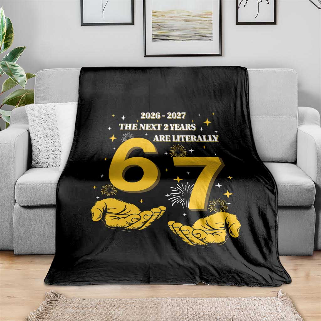 Funny 67 New Year Throw Blanket The Next Two Years Are Literally 2026 And 2027 Fireworks TS11 Print Your Wear
