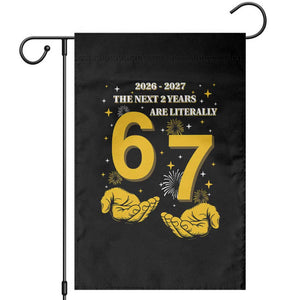 Funny 67 New Year Garden Flag The Next Two Years Are Literally 2026 And 2027 Fireworks TS11 Black Print Your Wear