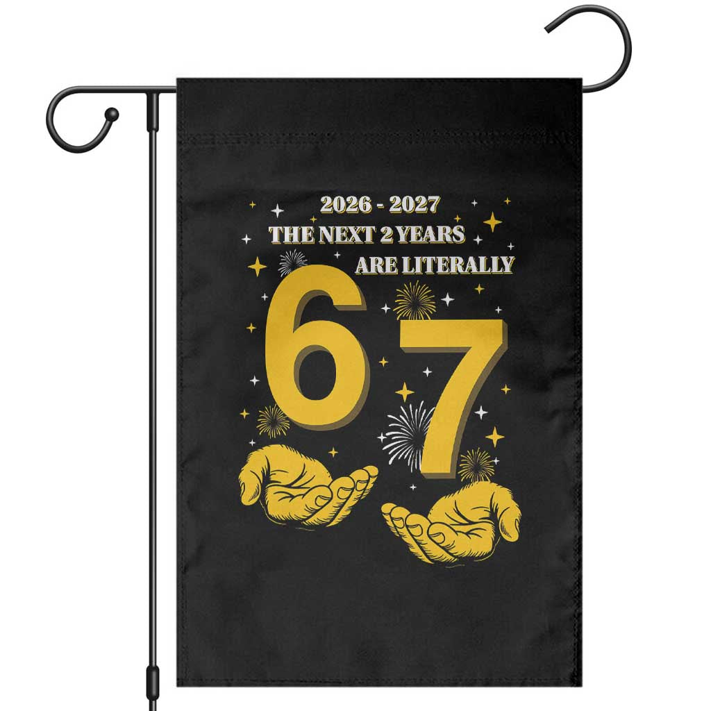 Funny 67 New Year Garden Flag The Next Two Years Are Literally 2026 And 2027 Fireworks TS11 Black Print Your Wear