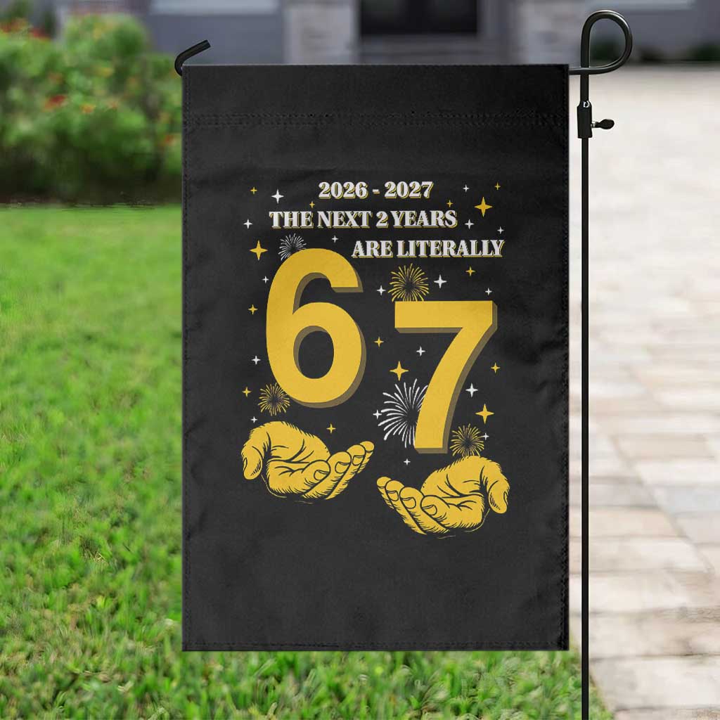 Funny 67 New Year Garden Flag The Next Two Years Are Literally 2026 And 2027 Fireworks TS11 Print Your Wear
