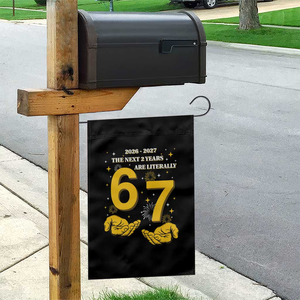Funny 67 New Year Garden Flag The Next Two Years Are Literally 2026 And 2027 Fireworks TS11 Print Your Wear