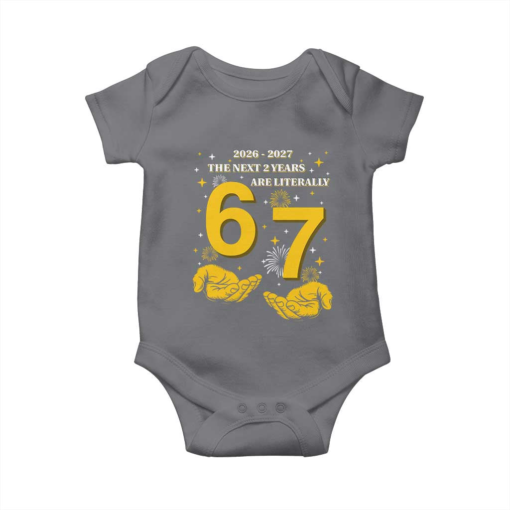 Funny 67 New Year Baby Onesie The Next Two Years Are Literally 2026 And 2027 Fireworks TS11 Charcoal Print Your Wear