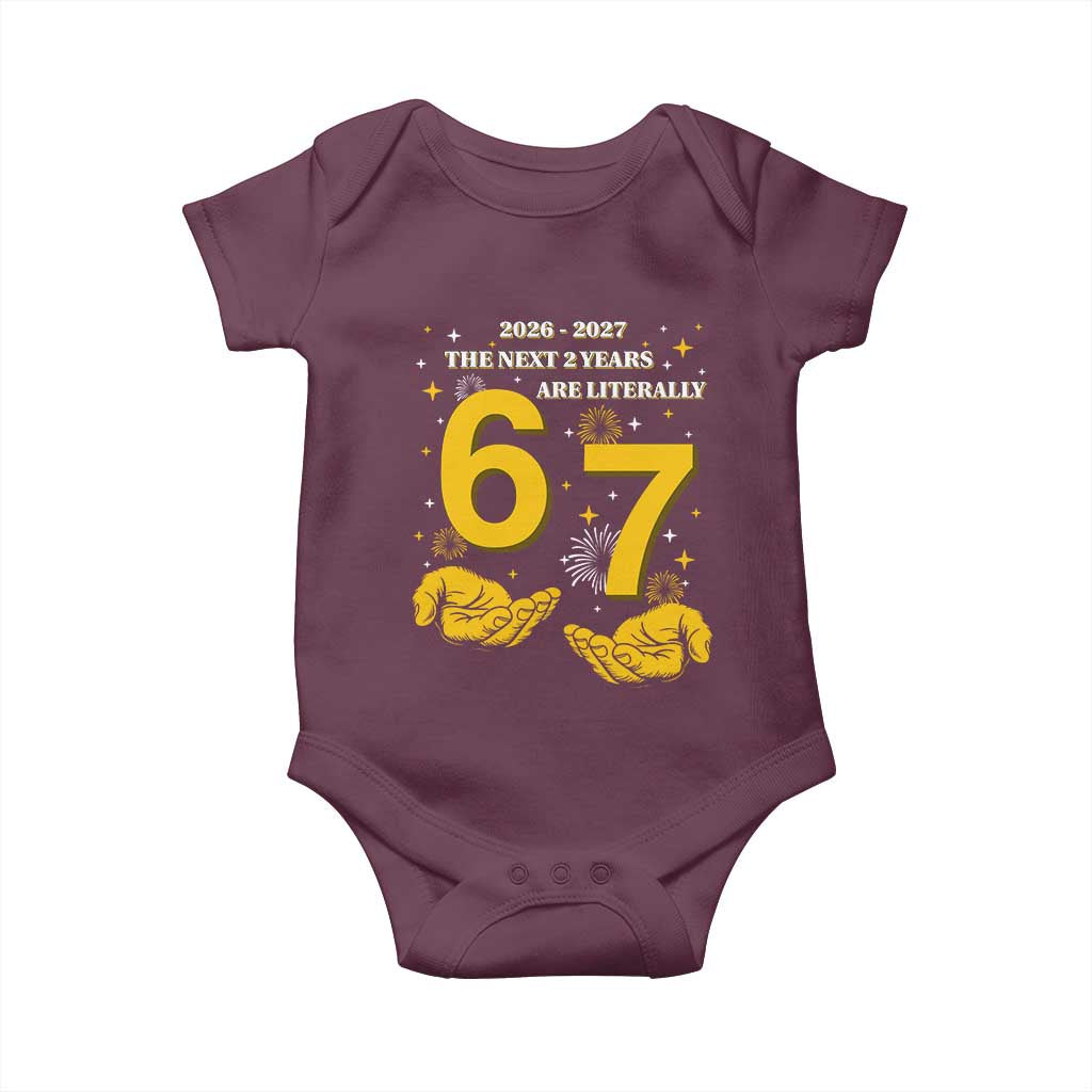 Funny 67 New Year Baby Onesie The Next Two Years Are Literally 2026 And 2027 Fireworks TS11 Maroon Print Your Wear