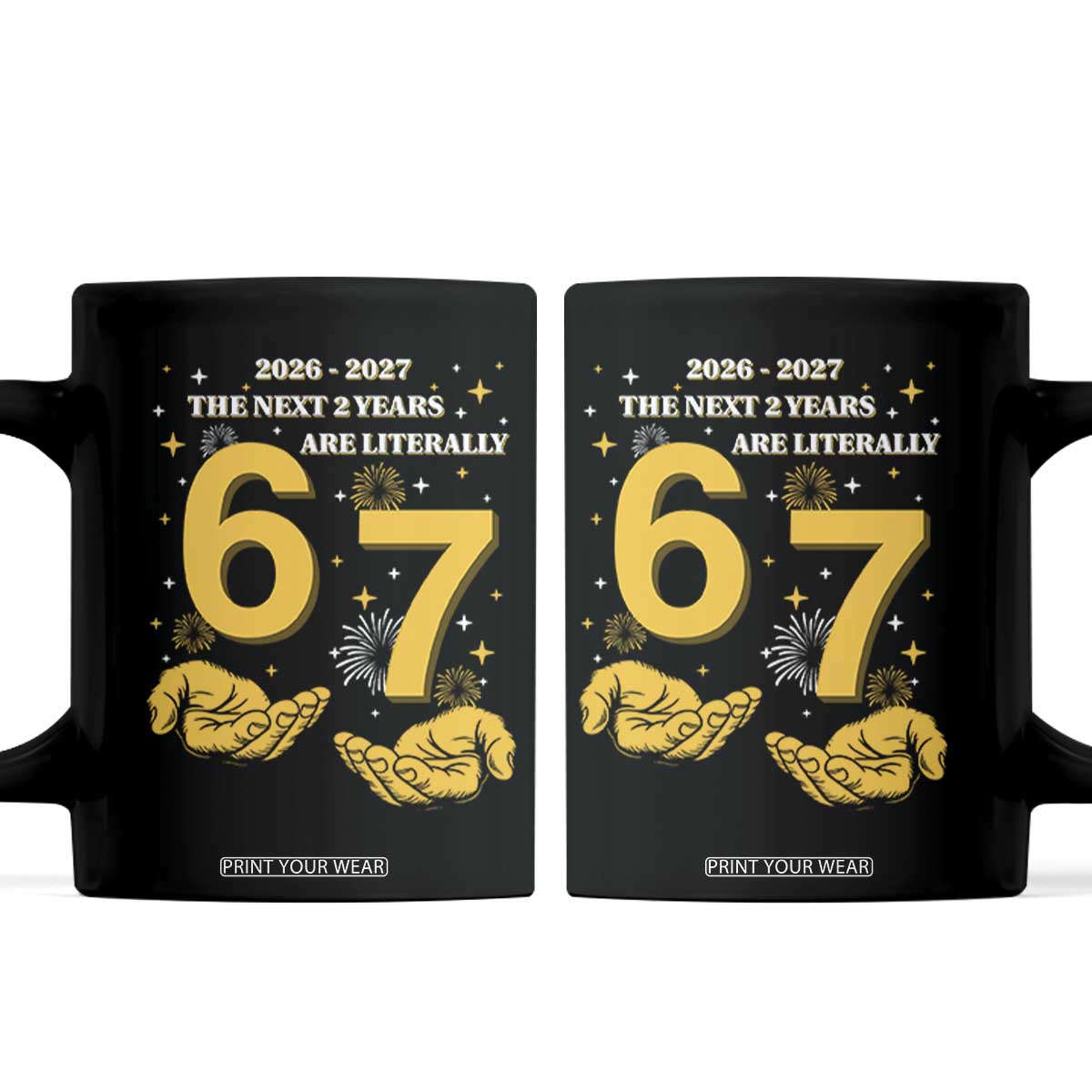 Funny 67 New Year Coffee Mug The Next Two Years Are Literally 2026 And 2027 Fireworks TS11 Black Print Your Wear