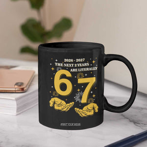 Funny 67 New Year Coffee Mug The Next Two Years Are Literally 2026 And 2027 Fireworks TS11 Print Your Wear
