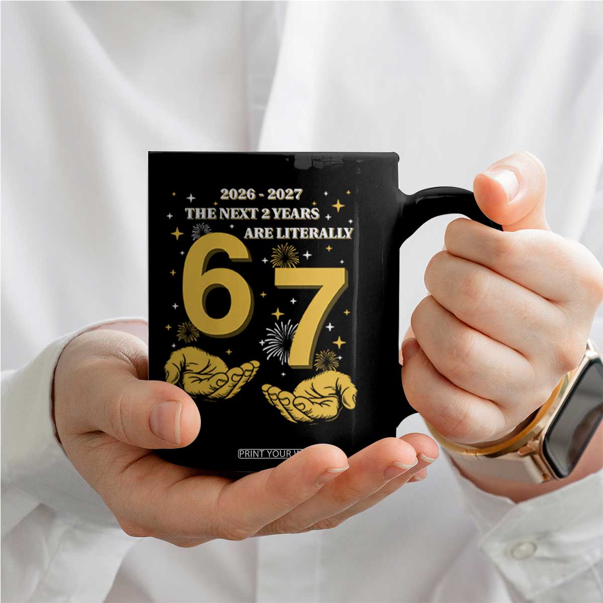 Funny 67 New Year Coffee Mug The Next Two Years Are Literally 2026 And 2027 Fireworks TS11 Print Your Wear