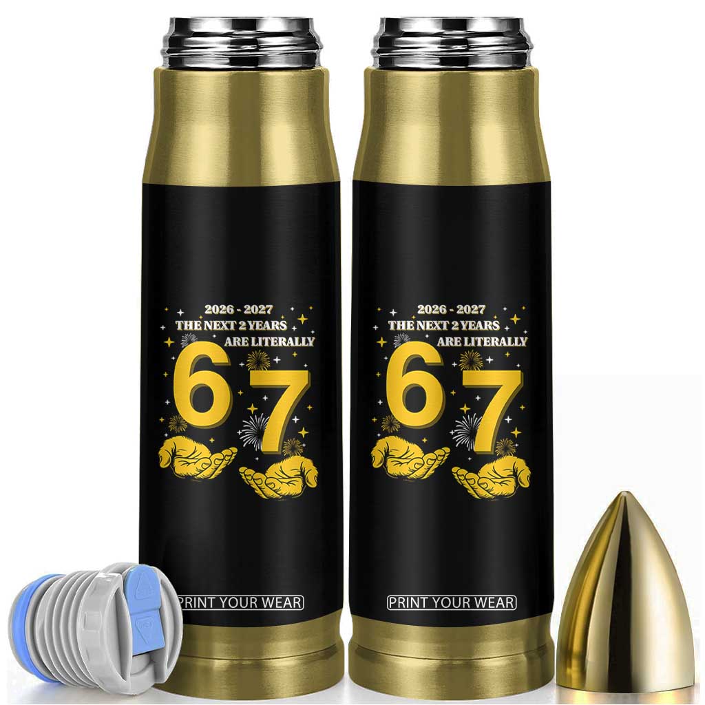 Funny 67 New Year Bullet Tumbler The Next Two Years Are Literally 2026 And 2027 Fireworks TS11 Black Print Your Wear