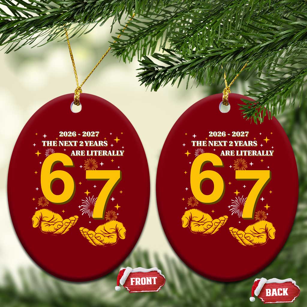 Funny 67 New Year Ceramic Ornament The Next Two Years Are Literally 2026 And 2027 Fireworks TS11 Print Your Wear