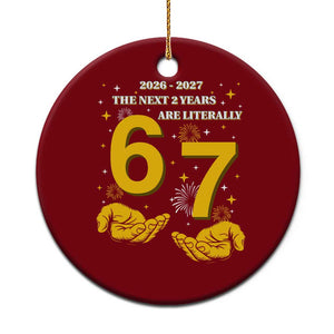 Funny 67 New Year Ceramic Ornament The Next Two Years Are Literally 2026 And 2027 Fireworks TS11 1pc Red Print Your Wear