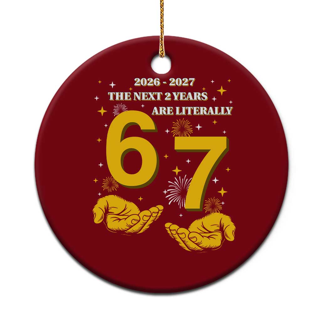 Funny 67 New Year Ceramic Ornament The Next Two Years Are Literally 2026 And 2027 Fireworks TS11 1pc Red Print Your Wear