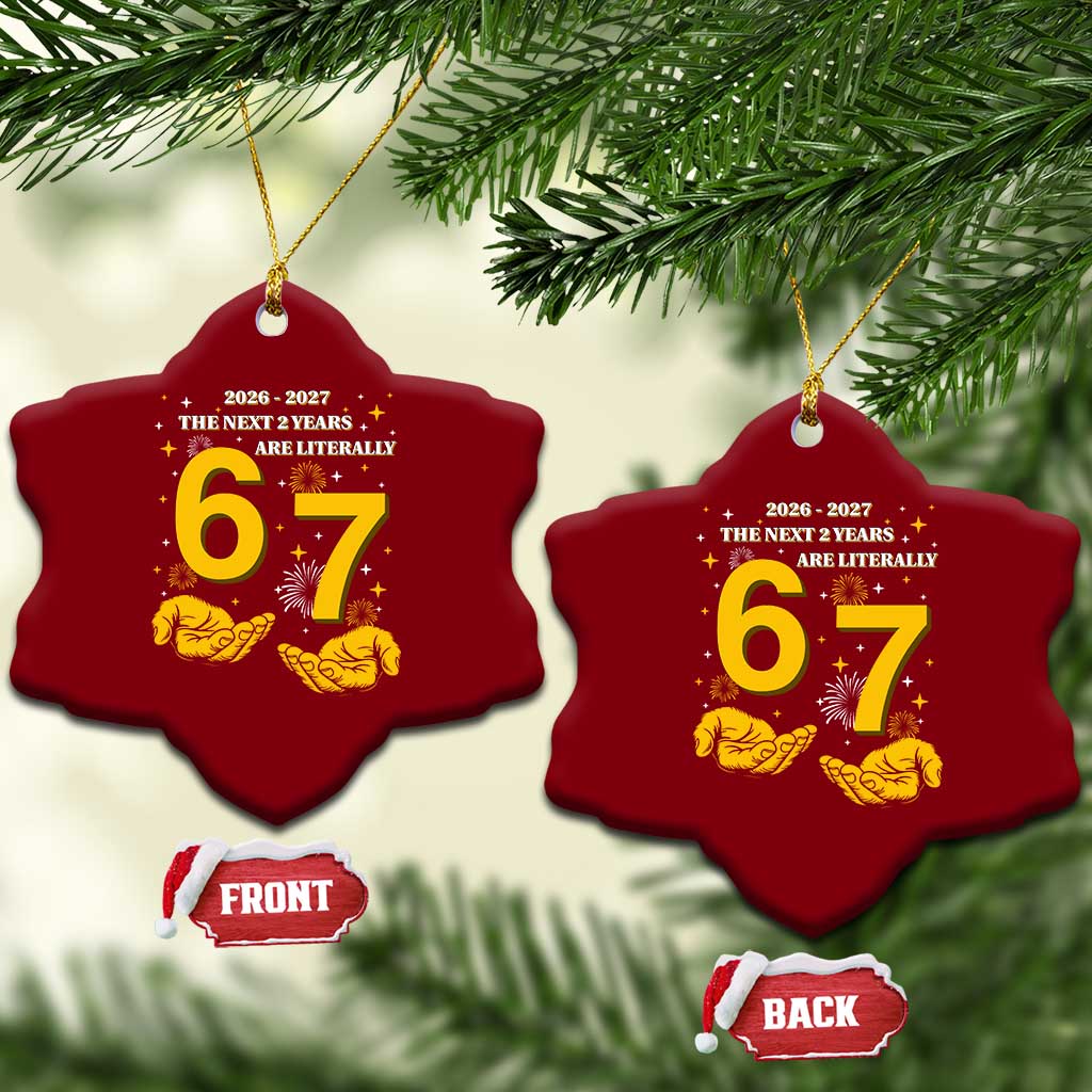 Funny 67 New Year Ceramic Ornament The Next Two Years Are Literally 2026 And 2027 Fireworks TS11 Print Your Wear