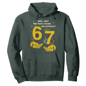 Funny 67 New Year Hoodie The Next Two Years Are Literally 2026 And 2027 Fireworks TS11 Dark Forest Green Print Your Wear