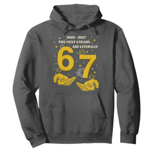 Funny 67 New Year Hoodie The Next Two Years Are Literally 2026 And 2027 Fireworks TS11 Dark Heather Print Your Wear