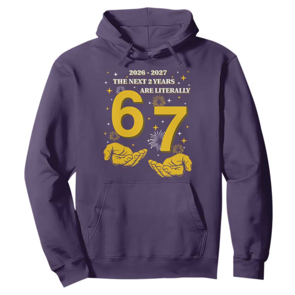 Funny 67 New Year Hoodie The Next Two Years Are Literally 2026 And 2027 Fireworks TS11 Purple Print Your Wear