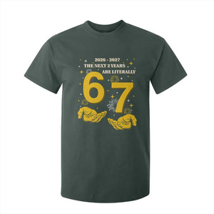 Funny 67 New Year T Shirt For Kid The Next Two Years Are Literally 2026 And 2027 Fireworks TS11 Dark Forest Green Print Your Wear