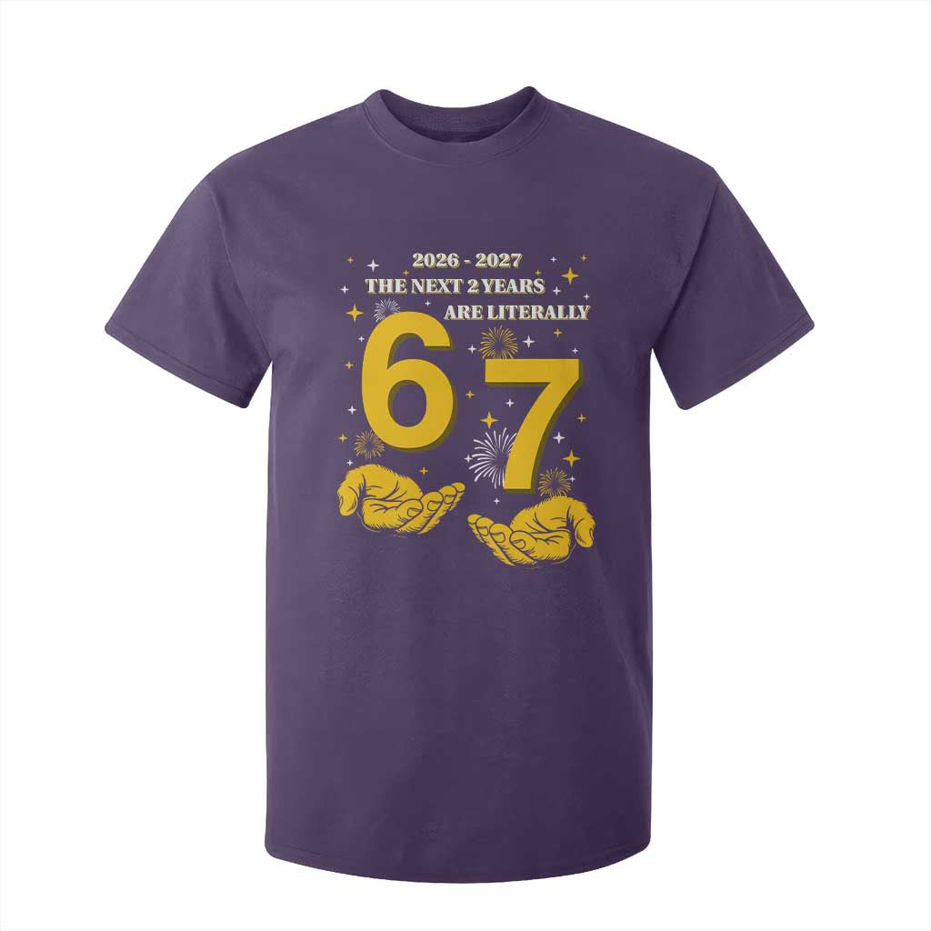 Funny 67 New Year T Shirt For Kid The Next Two Years Are Literally 2026 And 2027 Fireworks TS11 Purple Print Your Wear
