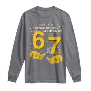 Funny 67 New Year Long Sleeve Shirt The Next Two Years Are Literally 2026 And 2027 Fireworks TS11 Charcoal Print Your Wear