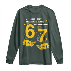 Funny 67 New Year Long Sleeve Shirt The Next Two Years Are Literally 2026 And 2027 Fireworks TS11 Dark Forest Green Print Your Wear