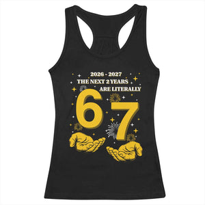 Funny 67 New Year Racerback Tank Top The Next Two Years Are Literally 2026 And 2027 Fireworks TS11 Black Print Your Wear