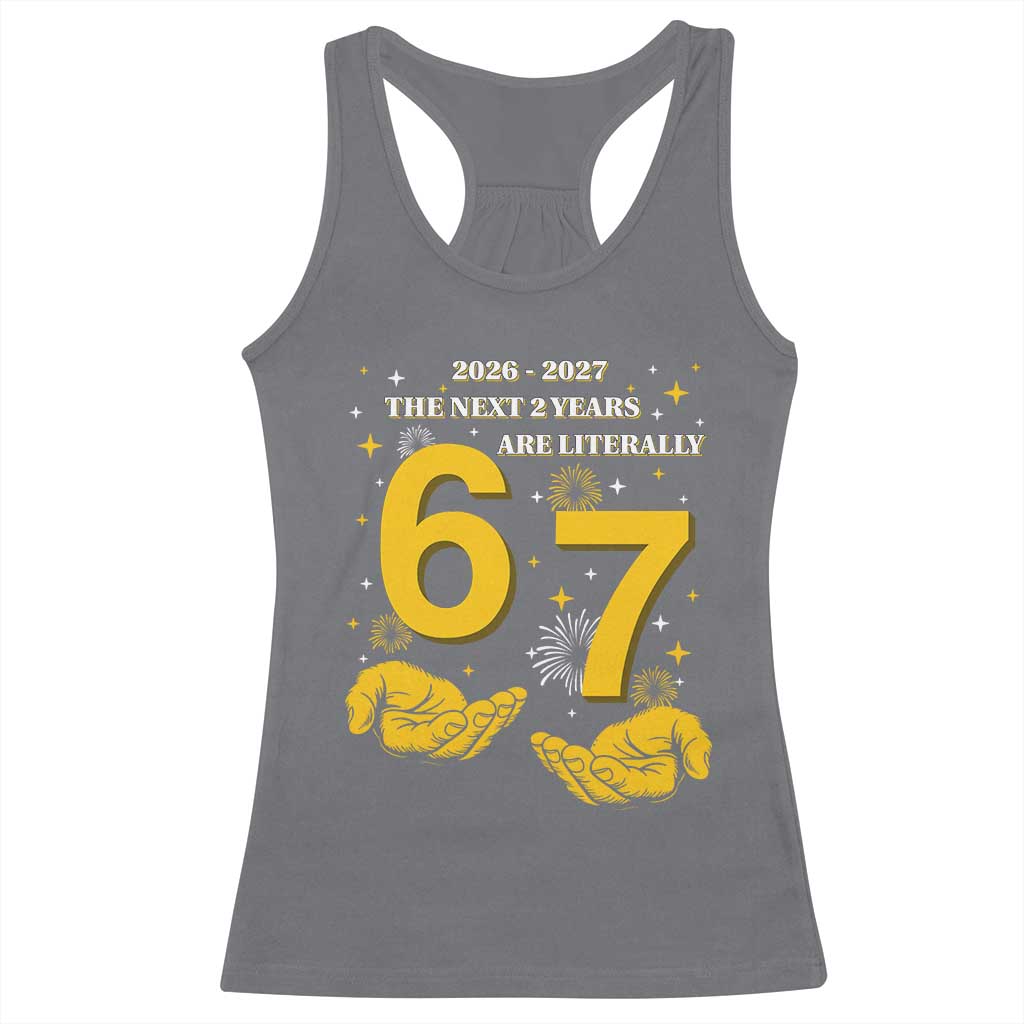 Funny 67 New Year Racerback Tank Top The Next Two Years Are Literally 2026 And 2027 Fireworks TS11 Charcoal Print Your Wear