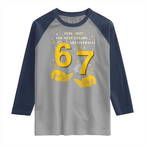 Funny 67 New Year Raglan Shirt The Next Two Years Are Literally 2026 And 2027 Fireworks TS11 Sport Gray Navy Print Your Wear