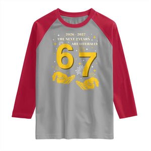 Funny 67 New Year Raglan Shirt The Next Two Years Are Literally 2026 And 2027 Fireworks TS11 Sport Gray Red Print Your Wear
