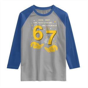 Funny 67 New Year Raglan Shirt The Next Two Years Are Literally 2026 And 2027 Fireworks TS11 Sport Gray Royal Print Your Wear