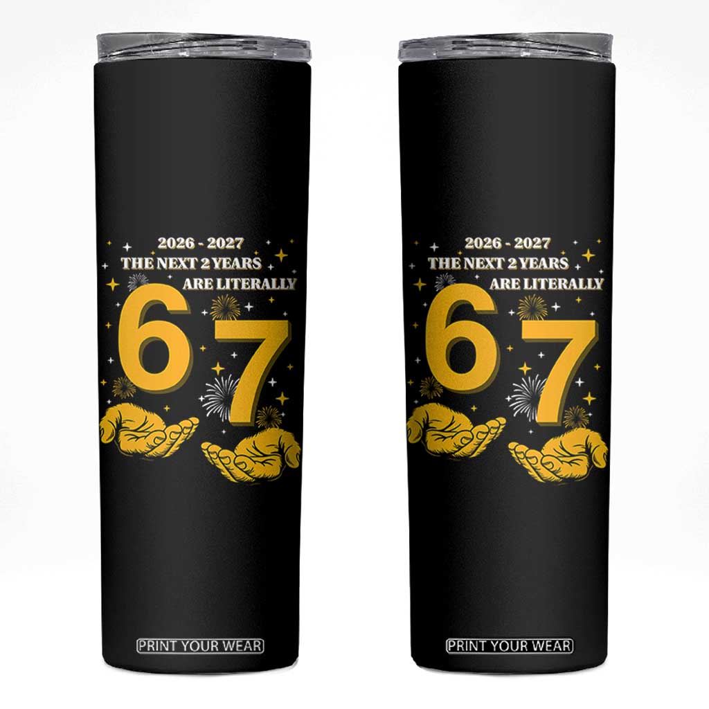 Funny 67 New Year Skinny Tumbler The Next Two Years Are Literally 2026 And 2027 Fireworks TS11 Black Print Your Wear