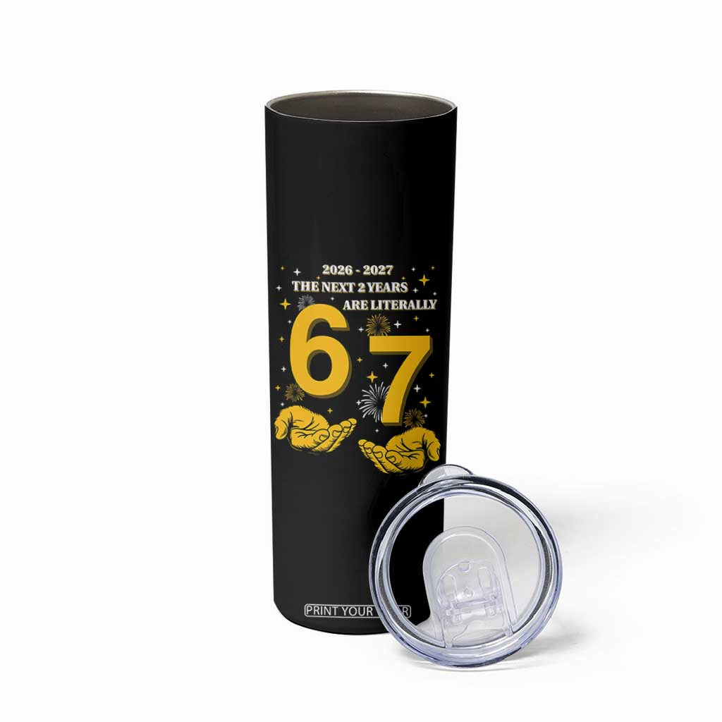 Funny 67 New Year Skinny Tumbler The Next Two Years Are Literally 2026 And 2027 Fireworks TS11 Print Your Wear