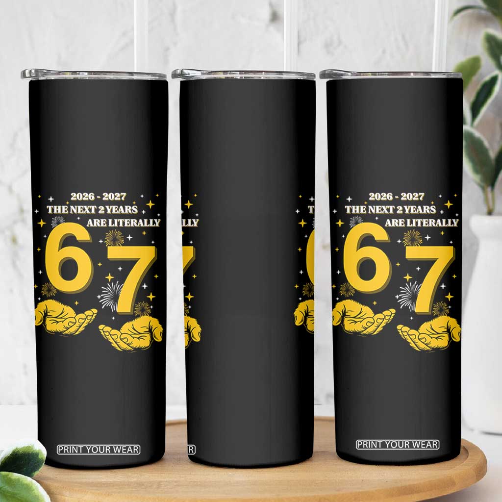 Funny 67 New Year Skinny Tumbler The Next Two Years Are Literally 2026 And 2027 Fireworks TS11 Print Your Wear