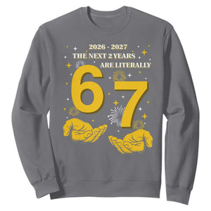 Funny 67 New Year Sweatshirt The Next Two Years Are Literally 2026 And 2027 Fireworks TS11 Charcoal Print Your Wear