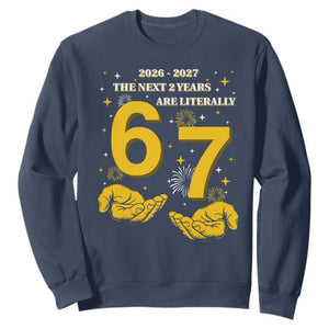Funny 67 New Year Sweatshirt The Next Two Years Are Literally 2026 And 2027 Fireworks TS11 Navy Print Your Wear