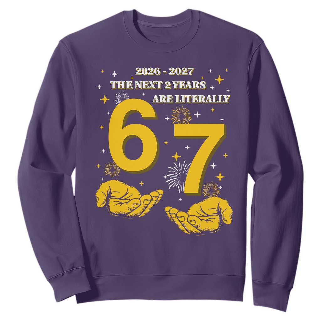 Funny 67 New Year Sweatshirt The Next Two Years Are Literally 2026 And 2027 Fireworks TS11 Purple Print Your Wear