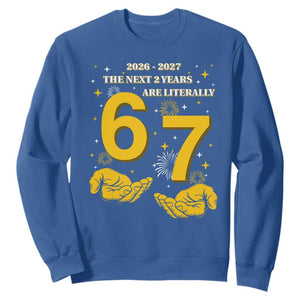 Funny 67 New Year Sweatshirt The Next Two Years Are Literally 2026 And 2027 Fireworks TS11 Royal Blue Print Your Wear