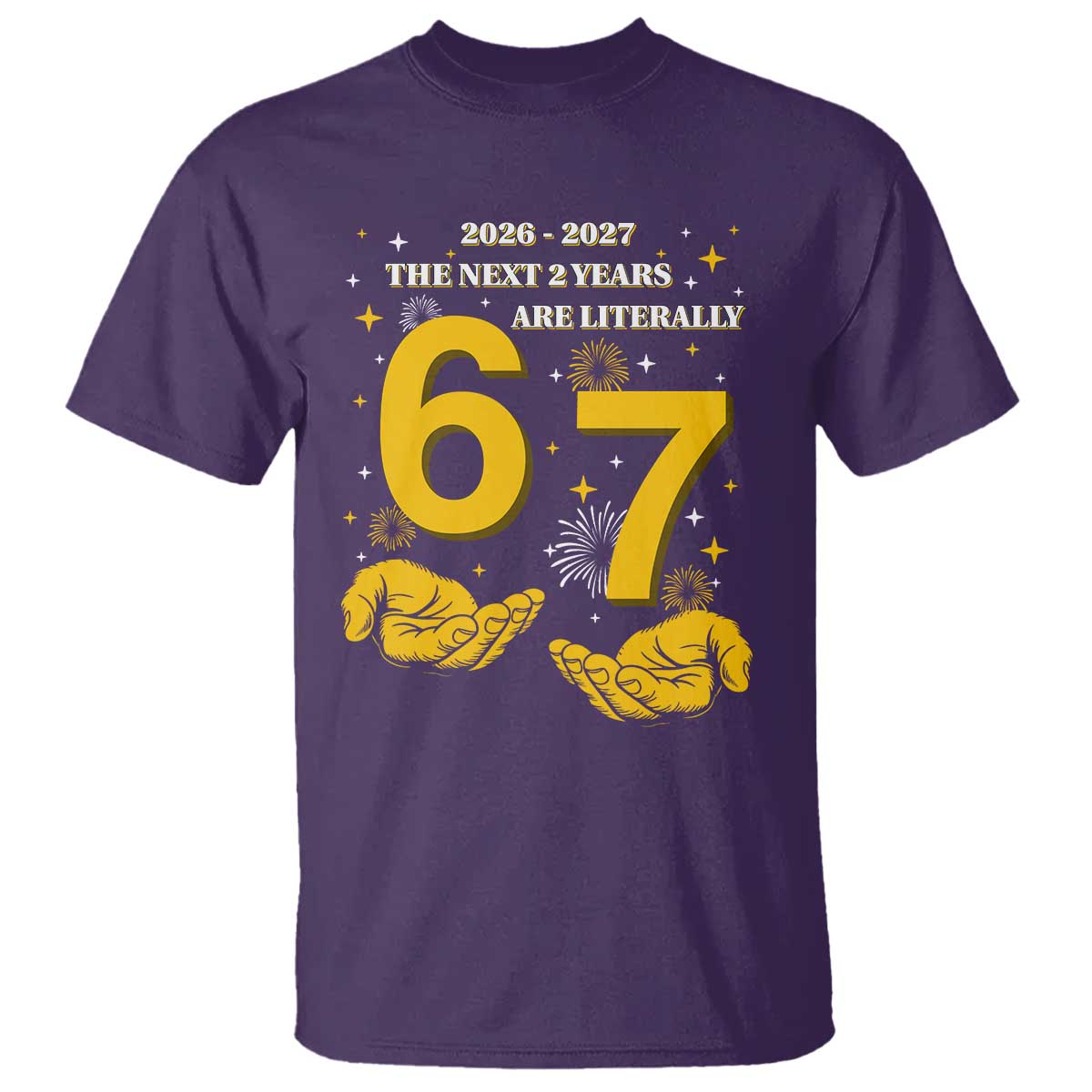 Funny 67 New Year T Shirt The Next Two Years Are Literally 2026 And 2027 Fireworks TS11 Purple Print Your Wear