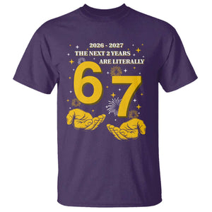 Funny 67 New Year T Shirt The Next Two Years Are Literally 2026 And 2027 Fireworks TS11 Purple Print Your Wear