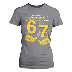 Funny 67 New Year T Shirt For Women The Next Two Years Are Literally 2026 And 2027 Fireworks TS11 Charcoal Print Your Wear