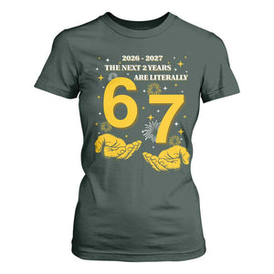 Funny 67 New Year T Shirt For Women The Next Two Years Are Literally 2026 And 2027 Fireworks TS11 Dark Forest Green Print Your Wear