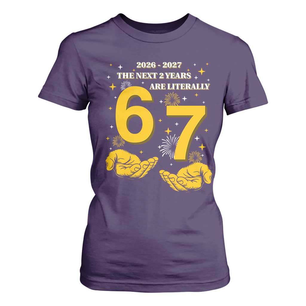 Funny 67 New Year T Shirt For Women The Next Two Years Are Literally 2026 And 2027 Fireworks TS11 Purple Print Your Wear